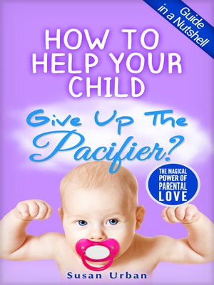 cover image of How to Help Your Child GIVE UP THE PACIFIER